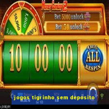 jogos tigrinho sem deposito